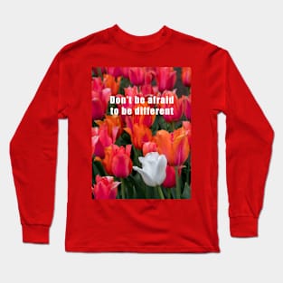 Don't be afraid to be different Long Sleeve T-Shirt